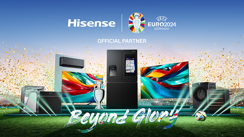 UEFA EURO 2024? official partner Hisense unveiled ‘Beyond Glory’ campaign, offering consumers unparalleled match enjoyment